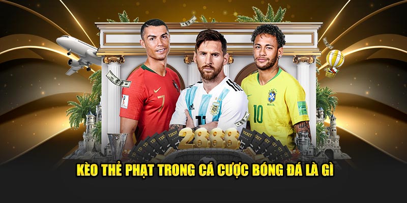 Kèo cược thẻ phạt trong cá độ bóng đá là gì Kèo cược thẻ phạt trong cá độ bóng đá là gì