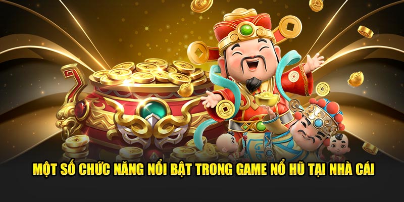 Một số chức năng nổi bật tựa game đang sở hữu Một số chức năng nổi bật tựa game đang sở hữu